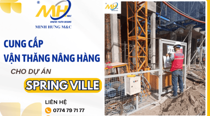 Minh Hưng MNC cung cấp vận thăng nâng hàng cho dự án Spring Ville
